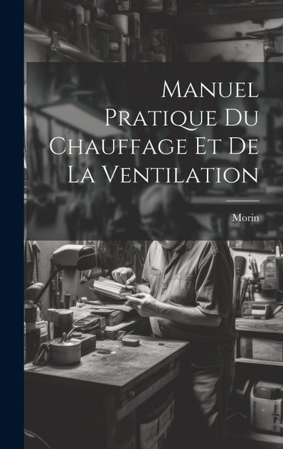 Manuel Pratique Du Chauffage Et De La Ventilation Manuel Pratique Du Chauffage Et De La Ventilation