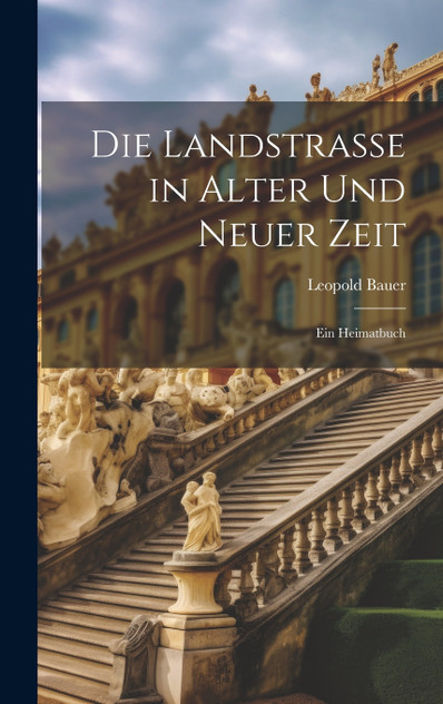 Die Landstrasse in Alter Und Neuer Zeit Die Landstrasse in Alter Und Neuer Zeit