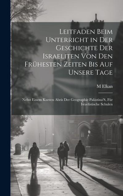 Leitfaden Beim Unterricht in Der Geschichte Der Israeliten Von Den Frühesten Zeiten Bis Auf Unsere Tage Leitfaden Beim Unterricht in Der Geschichte Der Israeliten Von Den Frühesten Zeiten Bis Auf Unsere Tage