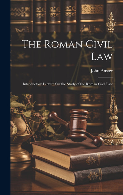 The Roman Civil Law The Roman Civil Law