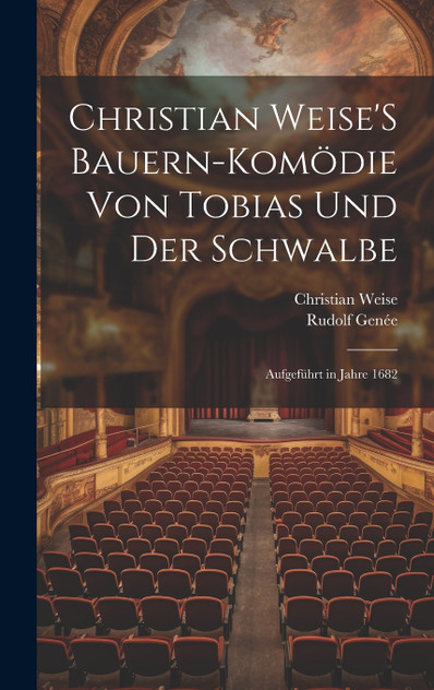 Christian Weise'S Bauern-Komödie Von Tobias Und Der Schwalbe