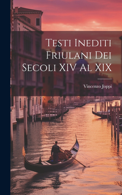 Testi Inediti Friulani Dei Secoli XIV Al XIX
