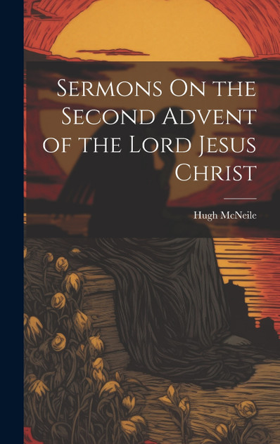 Sermons On the Second Advent of the Lord Jesus Christ Sermons On the Second Advent of the Lord Jesus Christ