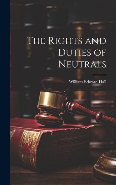 The Rights and Duties of Neutrals The Rights and Duties of Neutrals