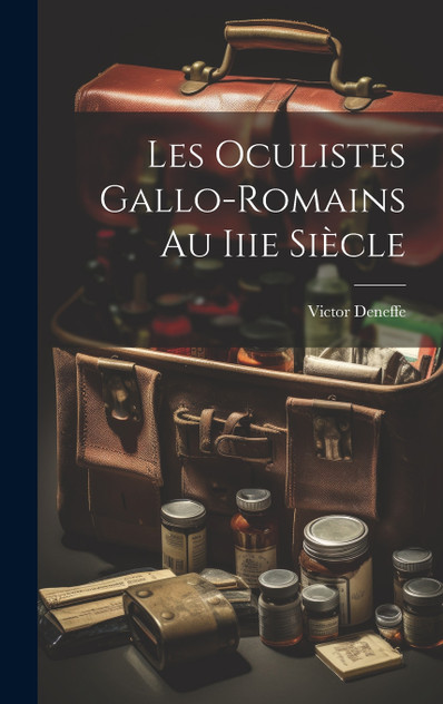 Les Oculistes Gallo-Romains Au Iiie Siècle Les Oculistes Gallo-Romains Au Iiie Siècle
