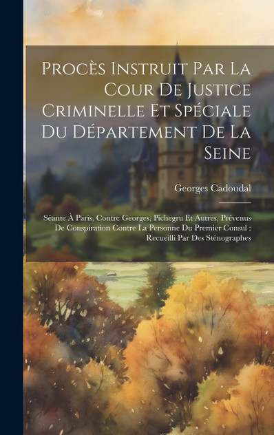 Procès Instruit Par La Cour De Justice Criminelle Et Spéciale Du Département De La Seine Procès Instruit Par La Cour De Justice Criminelle Et Spéciale Du Département De La Seine