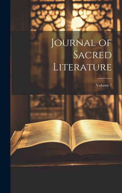 Journal of Sacred Literature; Volume 7 Journal of Sacred Literature; Volume 7