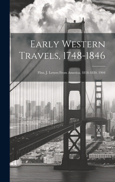 Early Western Travels, 1748-1846 Early Western Travels, 1748-1846