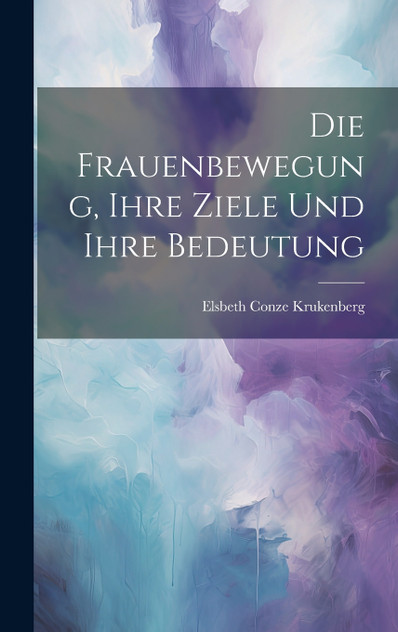 Die Frauenbewegung, Ihre Ziele Und Ihre Bedeutung Die Frauenbewegung, Ihre Ziele Und Ihre Bedeutung