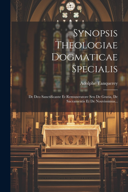 Synopsis Theologiae Dogmaticae Specialis Synopsis Theologiae Dogmaticae Specialis