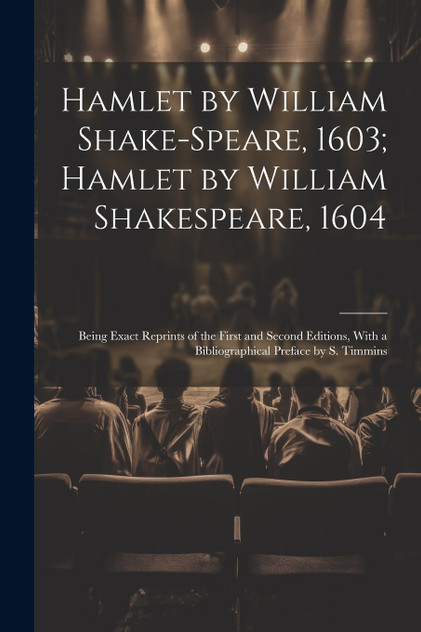 Hamlet by William Shake-Speare, 1603; Hamlet by William Shakespeare, 1604 Hamlet by William Shake-Speare, 1603; Hamlet by William Shakespeare, 1604