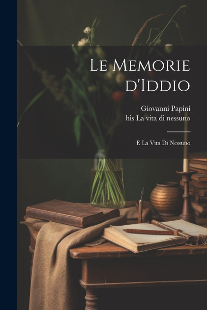 Le memorie d'Iddio; e La vita di nessuno Le memorie d'Iddio; e La vita di nessuno