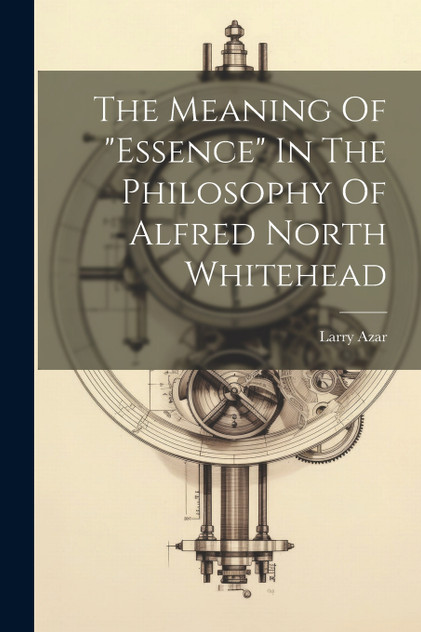 The Meaning Of "essence" In The Philosophy Of Alfred North Whitehead The Meaning Of "essence" In The Philosophy Of Alfred North Whitehead