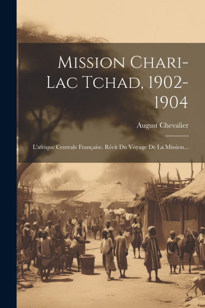 Mission Chari-lac Tchad, 1902-1904 Mission Chari-lac Tchad, 1902-1904