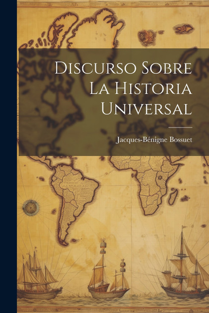 Discurso Sobre La Historia Universal Discurso Sobre La Historia Universal