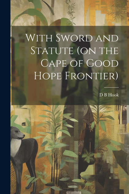 With Sword and Statute (on the Cape of Good Hope Frontier) With Sword and Statute (on the Cape of Good Hope Frontier)
