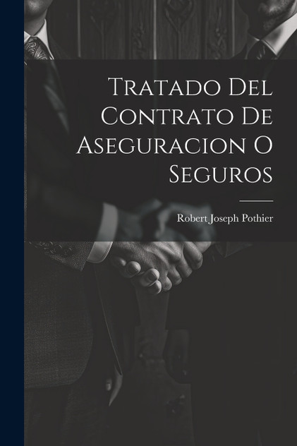 Tratado Del Contrato De Aseguracion O Seguros Tratado Del Contrato De Aseguracion O Seguros