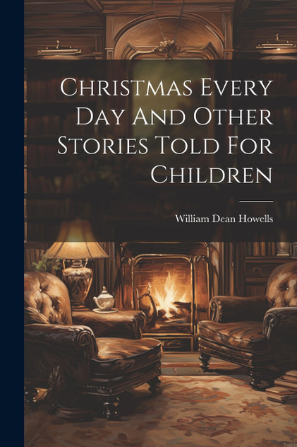 Christmas Every Day And Other Stories Told For Children Christmas Every Day And Other Stories Told For Children