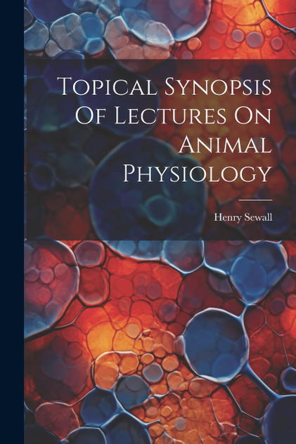 Topical Synopsis Of Lectures On Animal Physiology Topical Synopsis Of Lectures On Animal Physiology