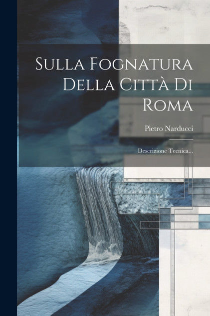 Sulla Fognatura Della Città Di Roma Sulla Fognatura Della Città Di Roma