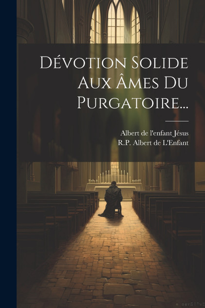 Dévotion Solide Aux Âmes Du Purgatoire...