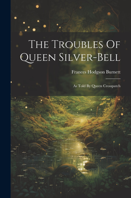 The Troubles Of Queen Silver-bell The Troubles Of Queen Silver-bell