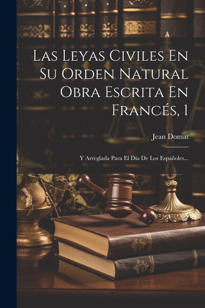 Las Leyas Civiles En Su Orden Natural Obra Escrita En Francés, 1 Las Leyas Civiles En Su Orden Natural Obra Escrita En Francés, 1