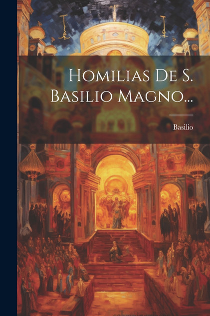 Homilias De S. Basilio Magno... Homilias De S. Basilio Magno...