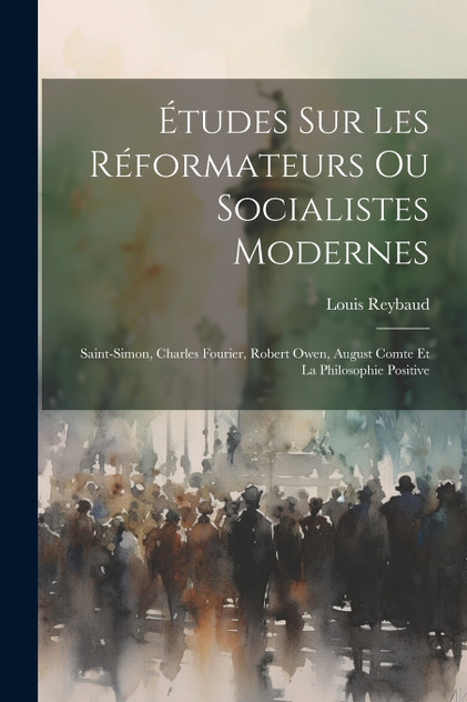 Études Sur Les Réformateurs Ou Socialistes Modernes Études Sur Les Réformateurs Ou Socialistes Modernes