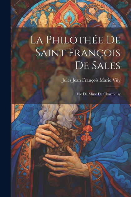 La Philothée de Saint François de Sales La Philothée de Saint François de Sales