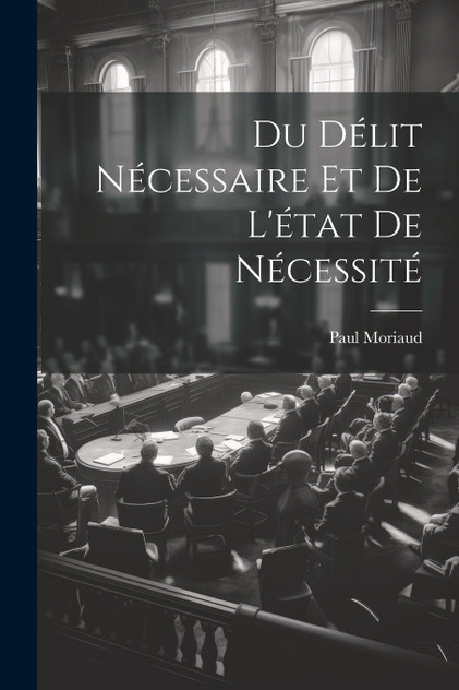 Du Délit Nécessaire et de L'état de Nécessité Du Délit Nécessaire et de L'état de Nécessité