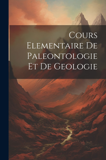 Cours Elementaire De Paleontologie Et De Geologie