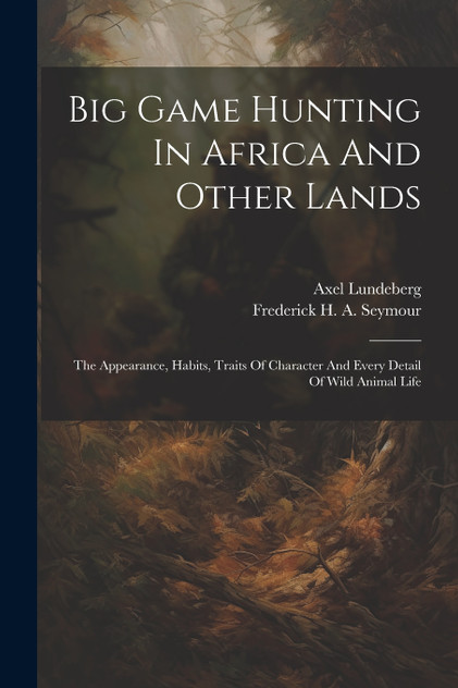 Big Game Hunting In Africa And Other Lands Big Game Hunting In Africa And Other Lands