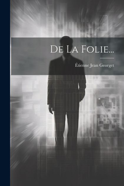 De La Folie... De La Folie...