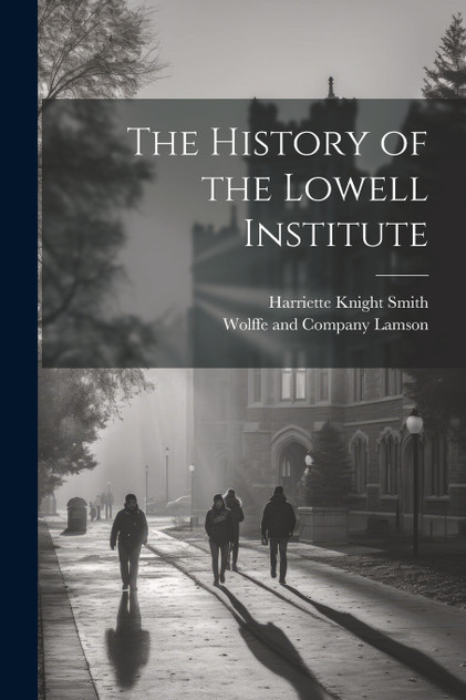 The History of the Lowell Institute The History of the Lowell Institute