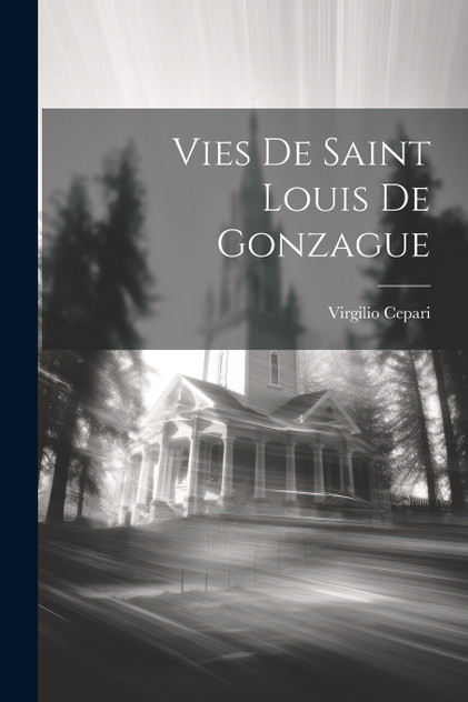 Vies de Saint Louis de Gonzague Vies de Saint Louis de Gonzague