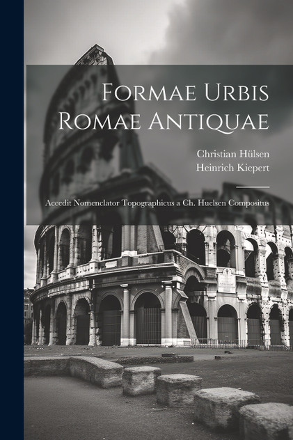 Formae Urbis Romae Antiquae Formae Urbis Romae Antiquae