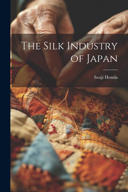 The Silk Industry of Japan The Silk Industry of Japan