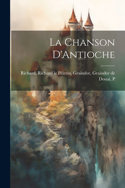 La Chanson D'Antioche La Chanson D'Antioche