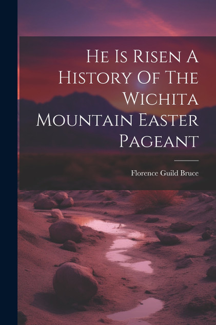 He Is Risen A History Of The Wichita Mountain Easter Pageant