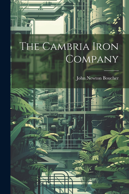 The Cambria Iron Company The Cambria Iron Company