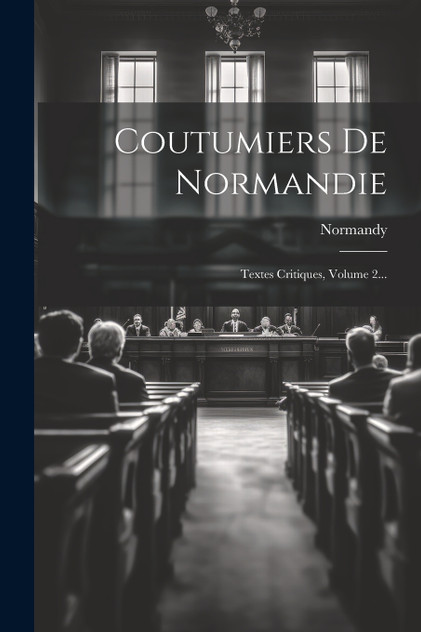 Coutumiers De Normandie Coutumiers De Normandie