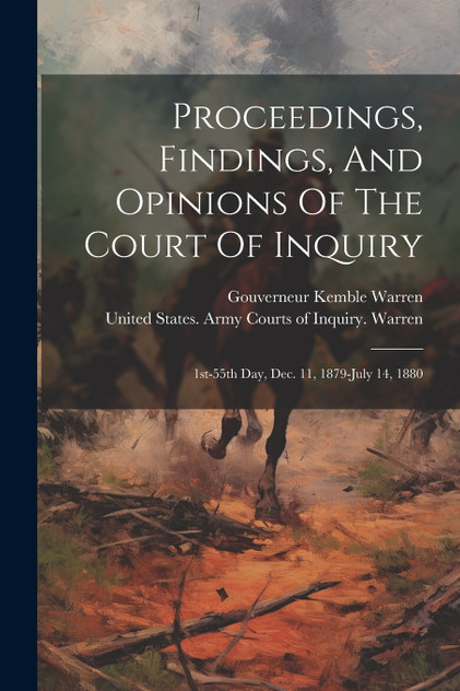 Proceedings, Findings, And Opinions Of The Court Of Inquiry Proceedings, Findings, And Opinions Of The Court Of Inquiry