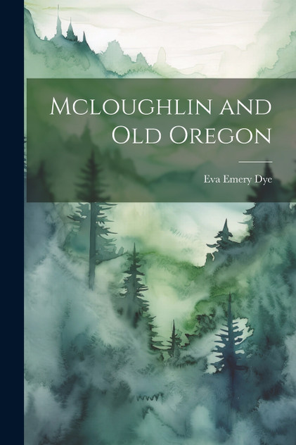 Mcloughlin and Old Oregon Mcloughlin and Old Oregon