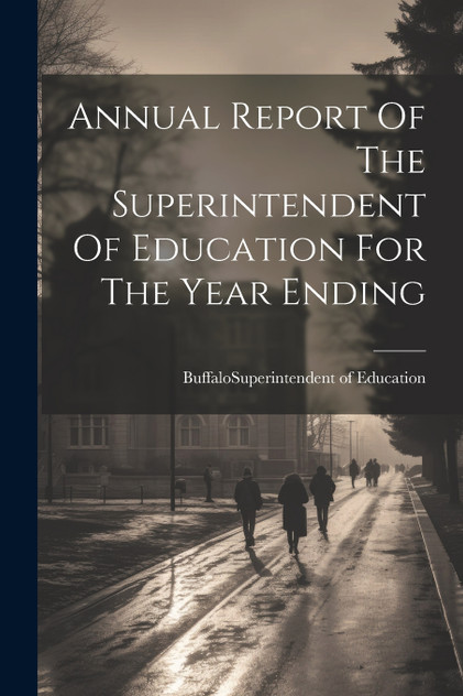 Annual Report Of The Superintendent Of Education For The Year Ending Annual Report Of The Superintendent Of Education For The Year Ending