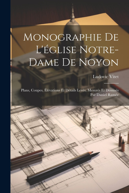 Monographie De L'église Notre-Dame De Noyon Monographie De L'église Notre-Dame De Noyon