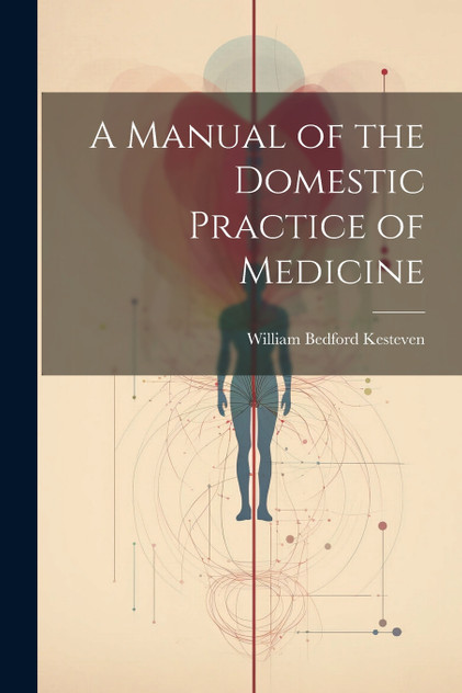 A Manual of the Domestic Practice of Medicine A Manual of the Domestic Practice of Medicine