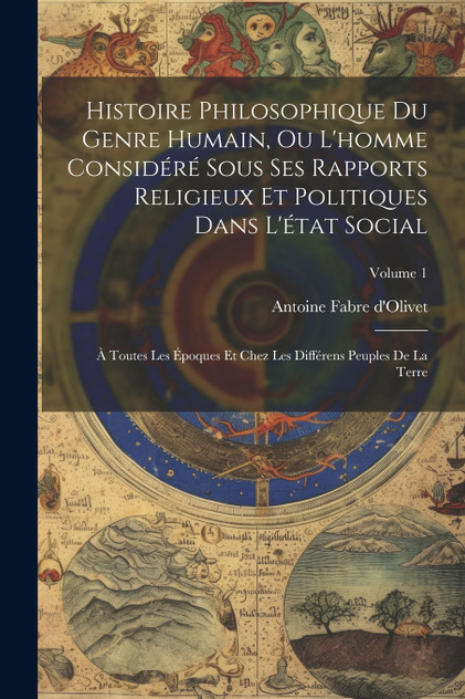 Histoire Philosophique Du Genre Humain, Ou L'homme Considéré Sous Ses Rapports Religieux Et Politiques Dans L'état Social Histoire Philosophique Du Genre Humain, Ou L'homme Considéré Sous Ses Rapports Religieux Et Politiques Dans L'état Social