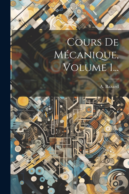Cours De Mécanique, Volume 1...