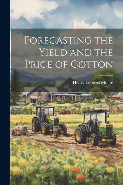Forecasting the Yield and the Price of Cotton Forecasting the Yield and the Price of Cotton